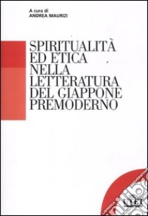 Spiritualità ed etica nella letteratura del Giappone premoderno libro di Maurizi A. (cur.)