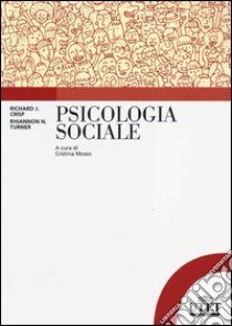 Psicologia sociale libro di Crisp Richard J.; Turner Rhiannon N.; Mosso C. O. (cur.)