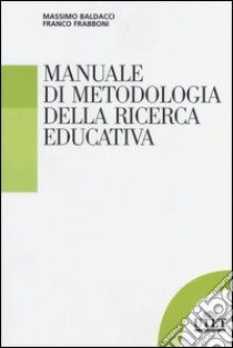 Manuale di metodologia della ricerca educativa libro di Baldacci Massimo; Frabboni Franco