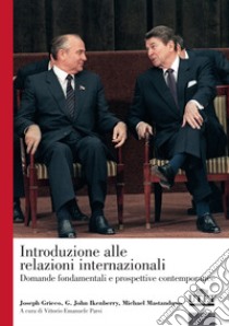 Introduzione alle relazioni internazionali. Domande fondamentali e prospettive contemporanee libro di Grieco Joseph; Ikenberry G. John; Mastanduno Michael; Parsi V. E. (cur.)