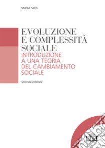 Evoluzione e complessità sociale. Introduzione a una teoria del cambiamento sociale libro di Sarti Simone