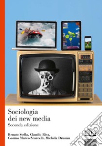 Sociologia dei new media libro di Stella Renato; Riva Claudio; Scarcelli Cosimo Marco