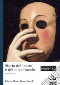 Storia del teatro e dello spettacolo libro di Alonge Roberto; Perrelli Francesco