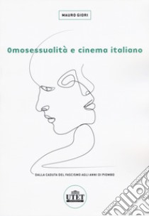 Omosessualità e cinema italiano. Dalla caduta del fascismo agli anni di piombo libro di Giori Mauro