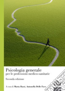 Psicologia generale per le professioni medico-sanitarie libro di Bassi M. (cur.); Delle Fave A. (cur.)