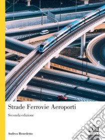 Strade, ferrovie, aeroporti libro di Benedetto Andrea