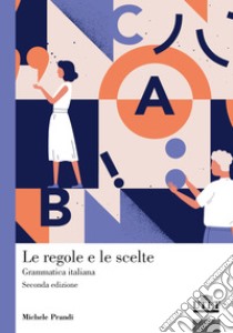 Le regole e le scelte. Grammatica italiana libro di Prandi Michele