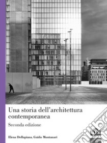 Una storia dell'architettura contemporanea libro di Montanari Guido; Dellapiana Elena