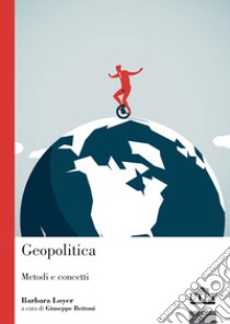 Geopolitica. Metodi e concetti libro di Loyer Barbara; Bettoni G. (cur.)