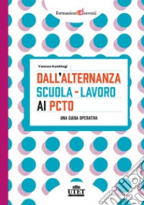 Dall'alternanza scuola-lavoro ai PCTO. Una guida operativa libro di Kamkhagi Vanessa