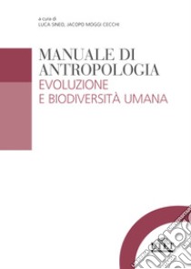 Manuale di antropologia. Evoluzione e biodiversità umana libro di Sineo L. (cur.); Moggi J. (cur.)