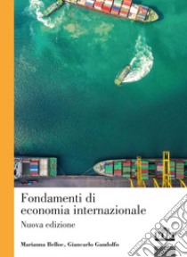 Fondamenti di economia internazionale. Nuova ediz. libro di Belloc Marianna; Gandolfo Giancarlo