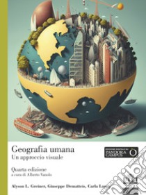 Geografia umana. Un approccio visuale libro di Greiner Alyson L.; Dematteis Giuseppe; Lanza Carla; Vanolo A. (cur.)