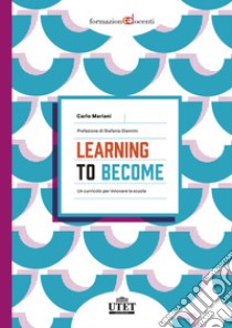 Learning to become. Un curricolo per innovare la scuola libro di Mariani Carlo