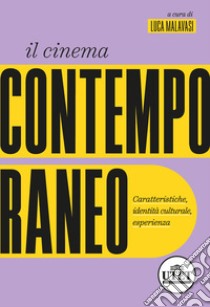 Il cinema contemporaneo. Caratteristiche, identità culturale, esperienza libro di Malavasi L. (cur.)