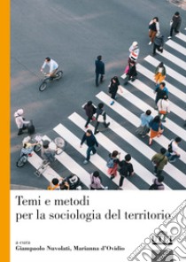 Temi e metodi per la sociologia del territorio libro di Nuvolati G. (cur.); D'Ovidio M. (cur.)