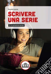 Scrivere una serie. La narrazione seriale libro di Losito Filippo