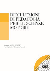 Dieci lezioni di pedagogia per le scienze motorie e sportive libro di Morandi M. (cur.)