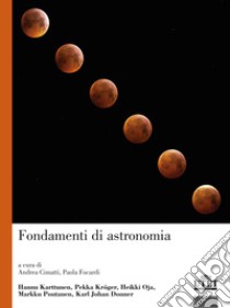 Fondamenti di astronomia libro di Karttunen Hannu; Oja Heikki; Kroger Pekka; Cimatti A. (cur.); Focardi P. (cur.)