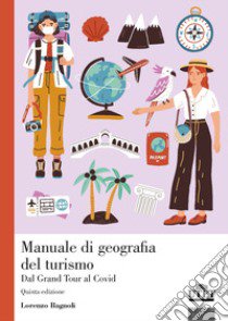 Manuale di geografia del turismo. Dal Grand Tour al Covid libro