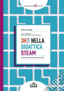 3H nella didattica STEAM. Vademecum per trasformare le tue classi libro di Garniga Alberto