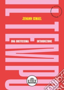 Il tempo. Una breve introduzione libro di Ismael Jenann