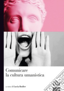 Comunicare la cultura umanistica libro di Rodler L. (cur.)