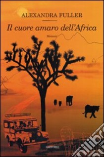 Il cuore amaro dell'Africa libro di Fuller Alexandra