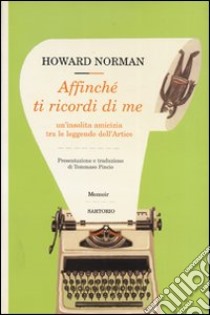 Affinché ti ricordi di me. Un'insolita amicizia tra le leggende dell'Artico libro di Norman Howard