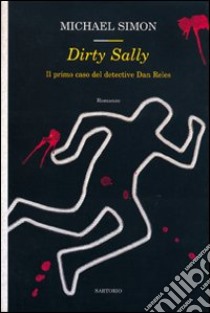 Dirty Sally. Il primo caso del detective Dan Reles libro di Simon Michael