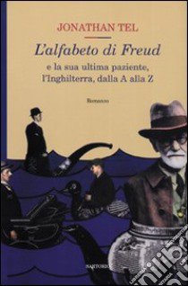 L'alfabeto di Freud e la sua ultima paziente, l'Inghilterra, dalla A alla Z libro di Tel Jonathan