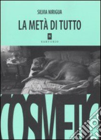 La metà di tutto libro di Nirigua Silvia