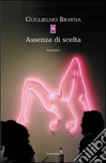 Assenza di scelta libro di Brayda Guglielmo