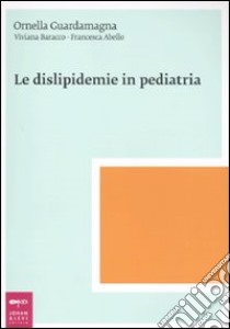 Le dislipidemie in pediatria libro di Guardamagna Ornella; Baracco Viviana; Abello Francesca