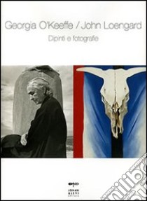 Dipinti e fotografie. Ediz. illustrata libro di O'Keeffe Georgia; Loengard John; Schirmer L. (cur.)