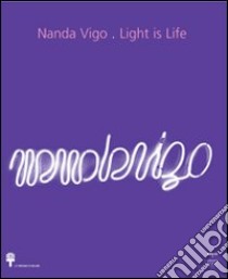 Nanda Vigo. Light is life. Ediz. italiana e inglese libro di Stella D. (cur.)