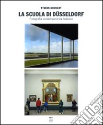 La Scuola di Dusseldorf. Fotografia contemporanea tedesca. Ediz. illustrata libro di Gronert Stefan; Schirmer L. (cur.)