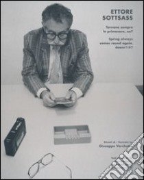 Ettore Sottsass. Tornano sempre le primavere, no?. Ediz. italiana e inglese libro di Belpoliti Marco; Obrist Hans Ulrich; De Lucchi Michele