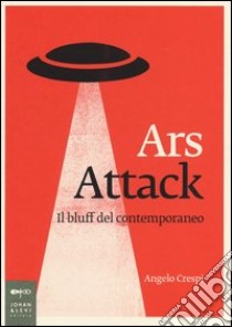 Ars attack. Il bluff del contemporaneo libro di Crespi Angelo