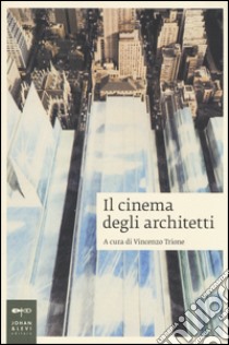 Il cinema degli architetti libro di Trione V. (cur.)