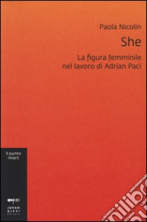 She. La figura femminile nel lavoro di Adrian Paci libro di Nicolin Paola