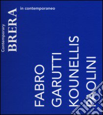 Brera in contemporaneo. Fabro, Garutti, Kounellis, Paolini. Catalogo della mostra (Milano, 10 luglio-27 settembre 2015). Ediz. italiana e inglese libro