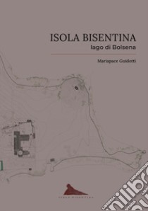 Isola Bisentina. Lago di Bolsena libro di Guidotti Mariapace