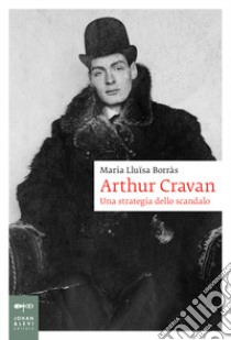 Arthur Cravan. Una strategia dello scandalo libro di Borràs Maria Lluïsa