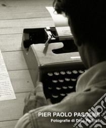 Pier Paolo Pasolini. Ediz. illustrata libro di Pedriali Dino