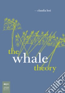 The Whale Theory. Ediz. illustrata libro di Losi Claudia