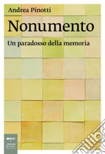 Nonumento. Un paradosso della memoria libro di Pinotti Andrea