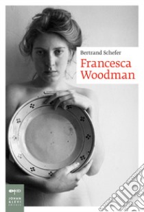 Francesca Woodman libro di Schefer Bertrand