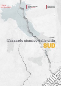 Atlante. L'azzardo sismico delle città. Il Sud libro di Guidoboni Emanuela; Valensise Gianluca