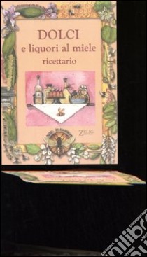 Dolci e liquori al miele. Ricettario libro